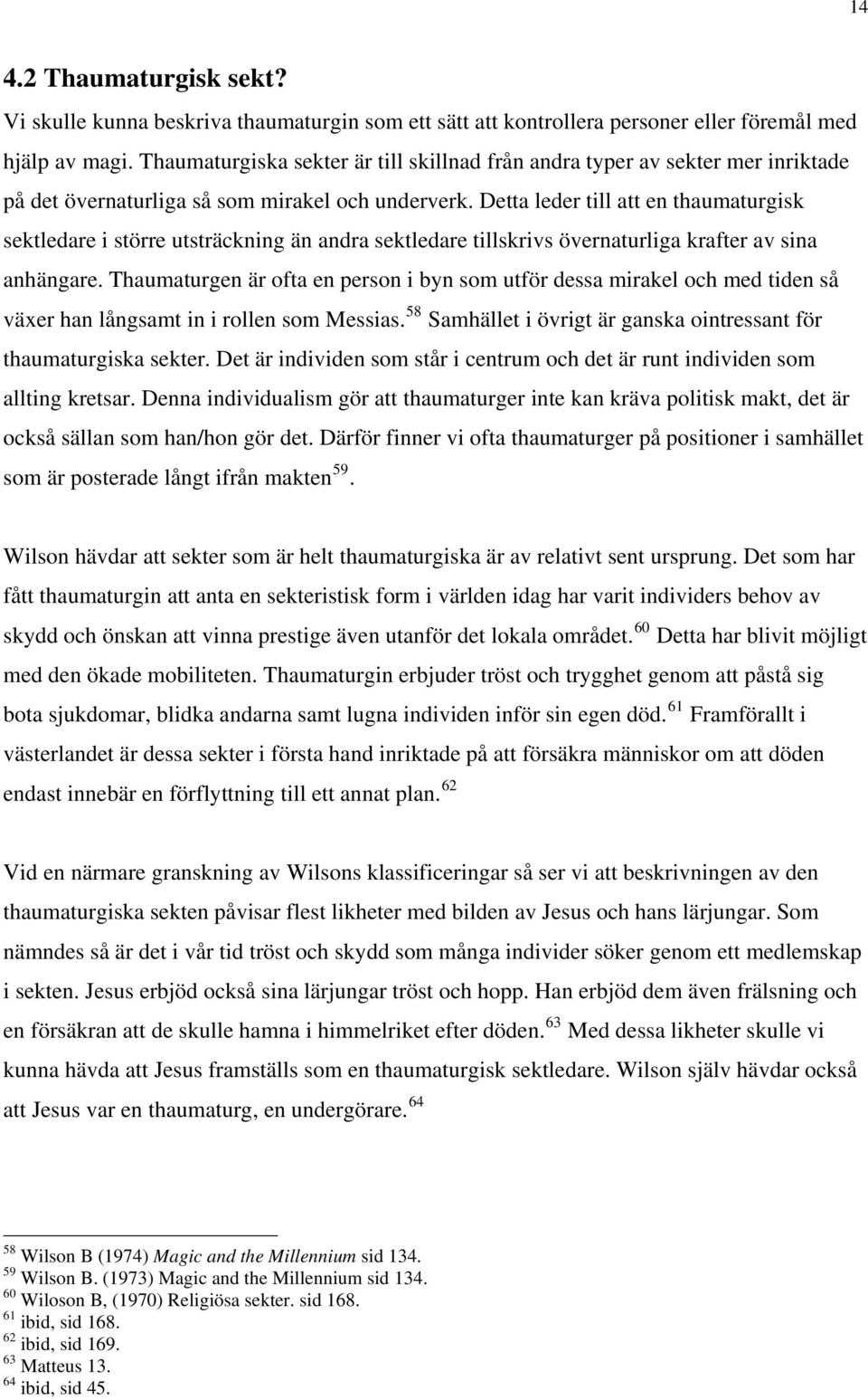 Detta leder till att en thaumaturgisk sektledare i större utsträckning än andra sektledare tillskrivs övernaturliga krafter av sina anhängare.