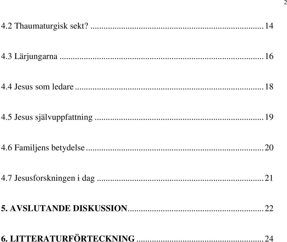 6 Familjens betydelse...20 4.7 Jesusforskningen i dag.
