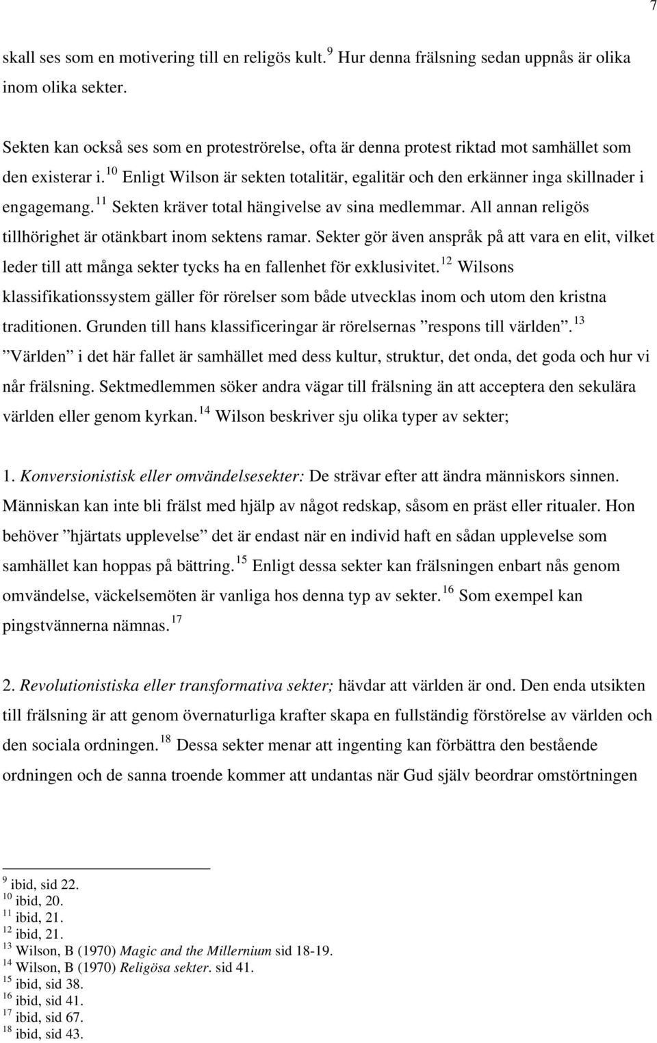 10 Enligt Wilson är sekten totalitär, egalitär och den erkänner inga skillnader i engagemang. 11 Sekten kräver total hängivelse av sina medlemmar.