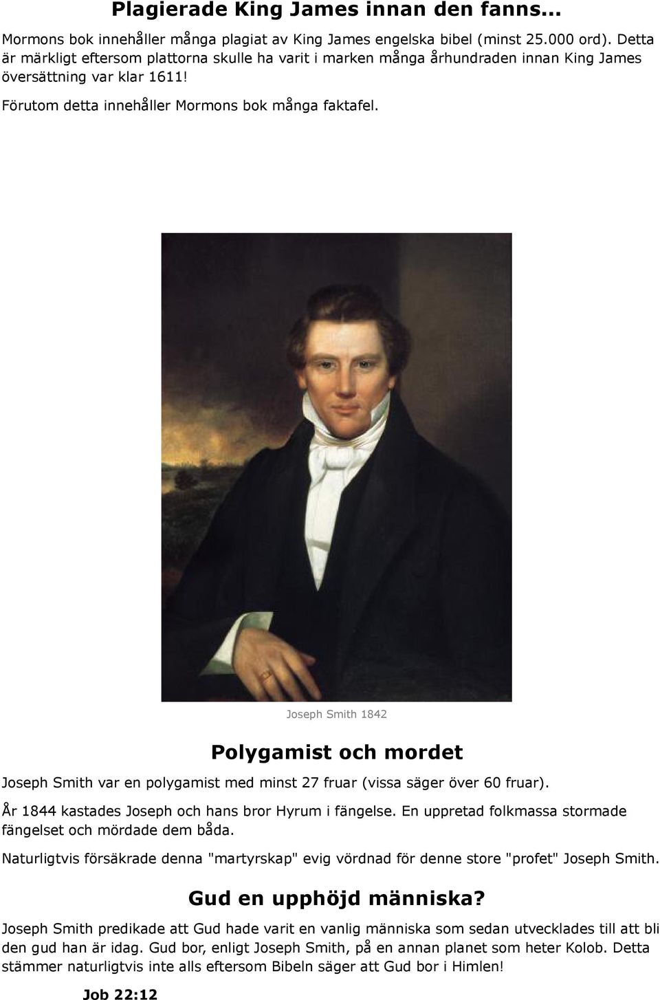 Joseph Smith 1842 Polygamist och mordet Joseph Smith var en polygamist med minst 27 fruar (vissa säger över 60 fruar). År 1844 kastades Joseph och hans bror Hyrum i fängelse.