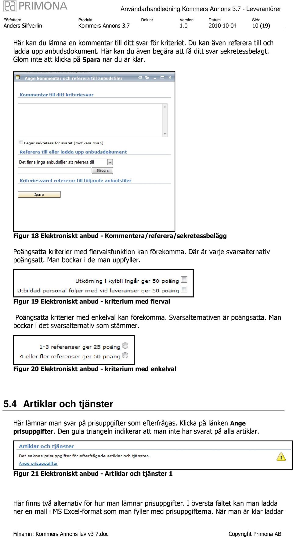 Figur 18 Elektroniskt anbud - Kommentera/referera/sekretessbelägg Poängsatta kriterier med flervalsfunktion kan förekomma. Där är varje svarsalternativ poängsatt. Man bockar i de man uppfyller.