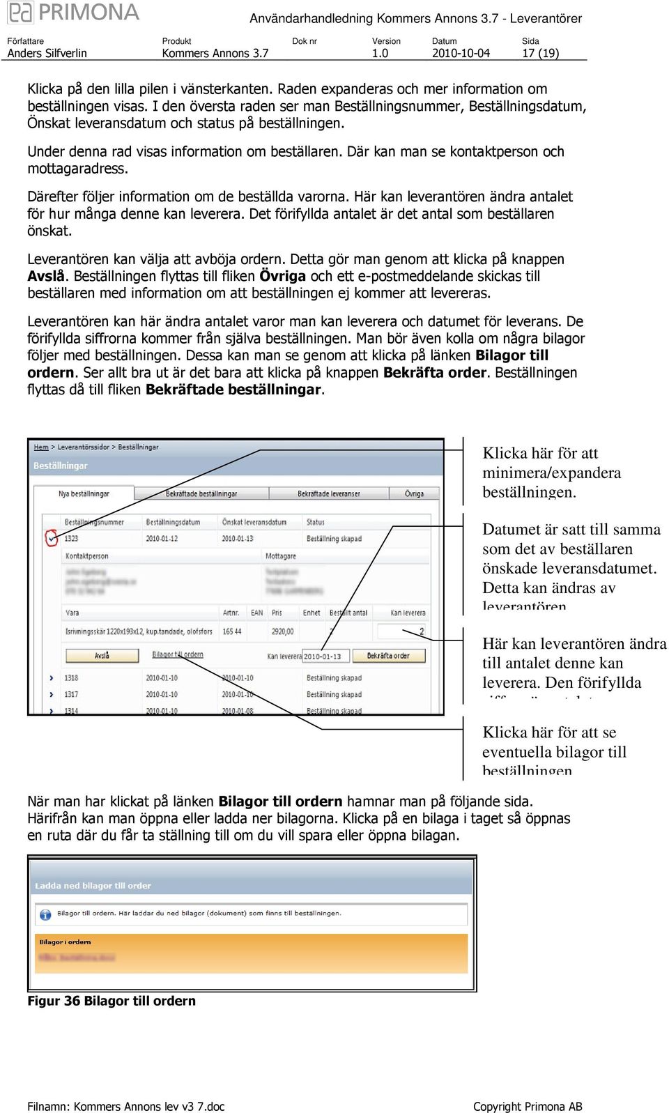 Där kan man se kontaktperson och mottagaradress. Därefter följer information om de beställda varorna. Här kan leverantören ändra antalet för hur många denne kan leverera.