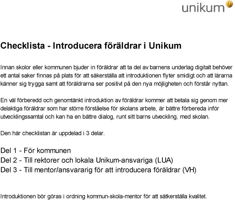 En väl förberedd och genomtänkt introduktion av föräldrar kommer att betala sig genom mer delaktiga föräldrar som har större förståelse för skolans arbete, är bättre förbereda inför utvecklingssamtal