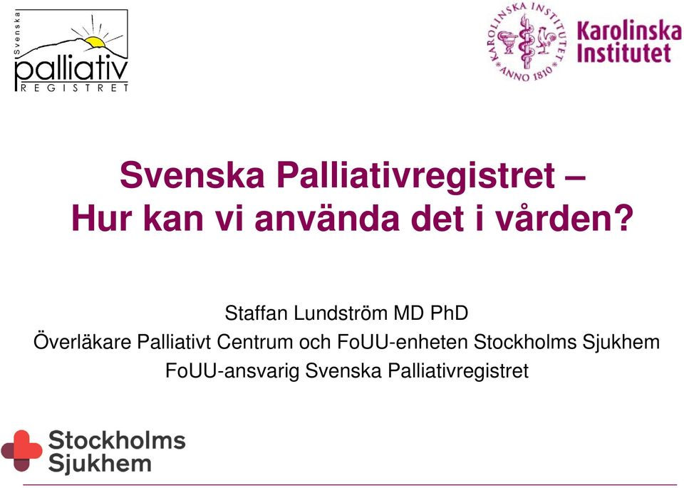 Staffan Lundström MD PhD Överläkare Palliativt