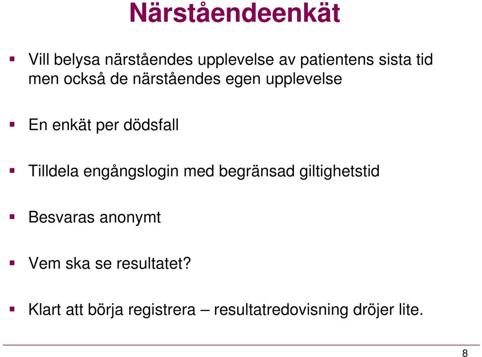 Tilldela engångslogin med begränsad giltighetstid Besvaras anonymt Vem