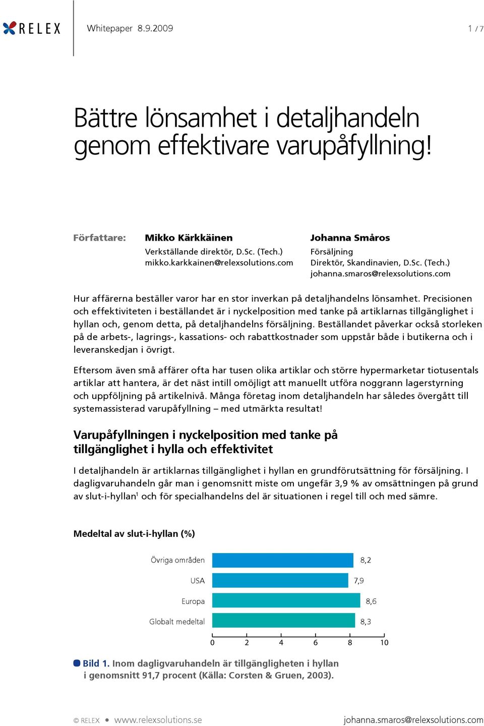 Precisionen och effektiviteten i beställandet är i nyckelposition med tanke på artiklarnas tillgänglighet i hyllan och, genom detta, på detaljhandelns försäljning.