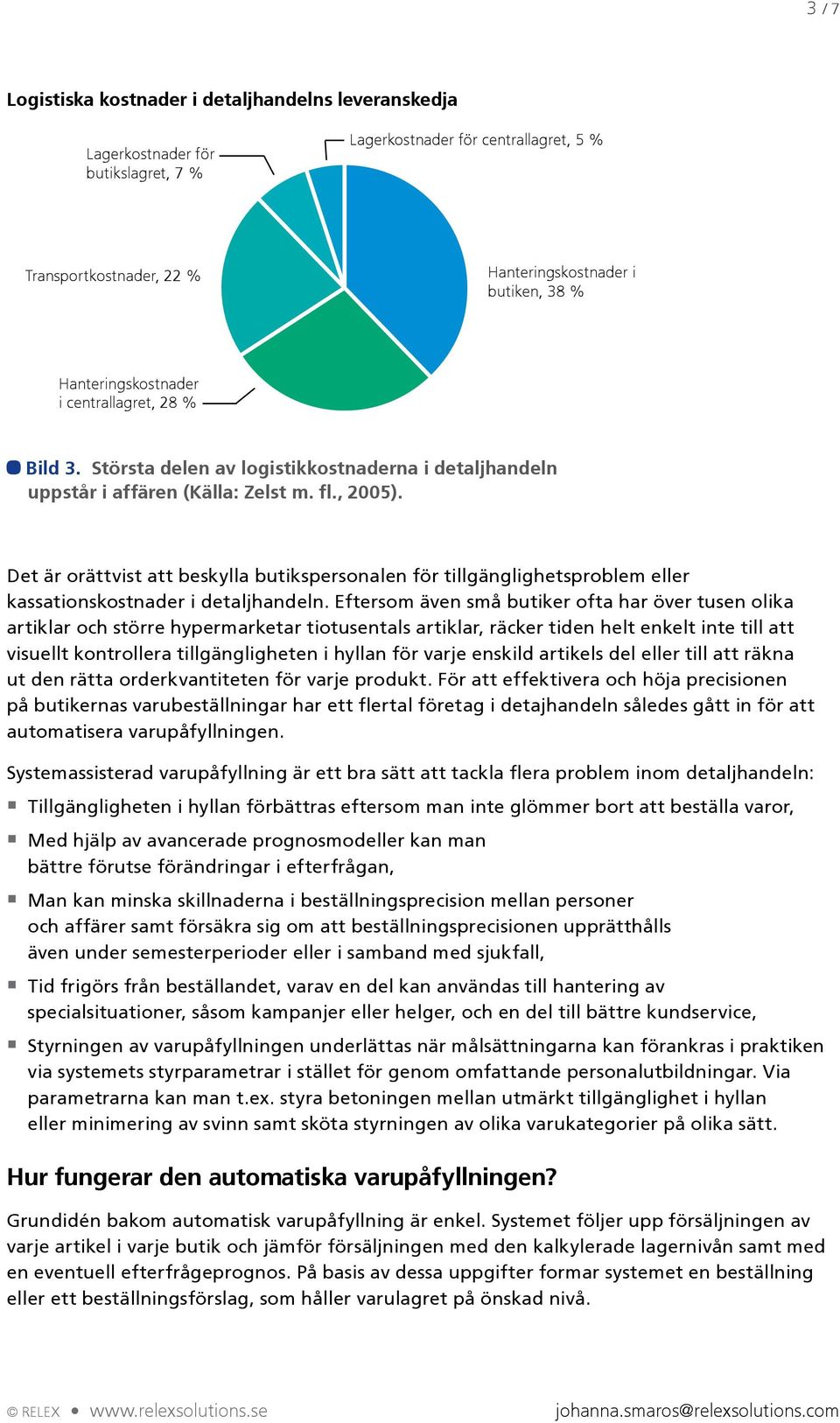 Största delen av logistikkostnaderna i detaljhandeln uppstår i affären (Källa: Zelst m. fl., 2005).