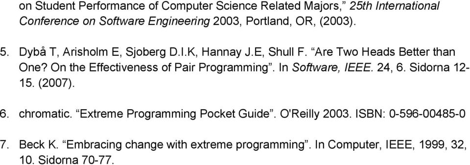 On the Effectiveness of Pair Programming. In Software, IEEE. 24, 6. Sidorna 12-15. (2007). 6. chromatic.