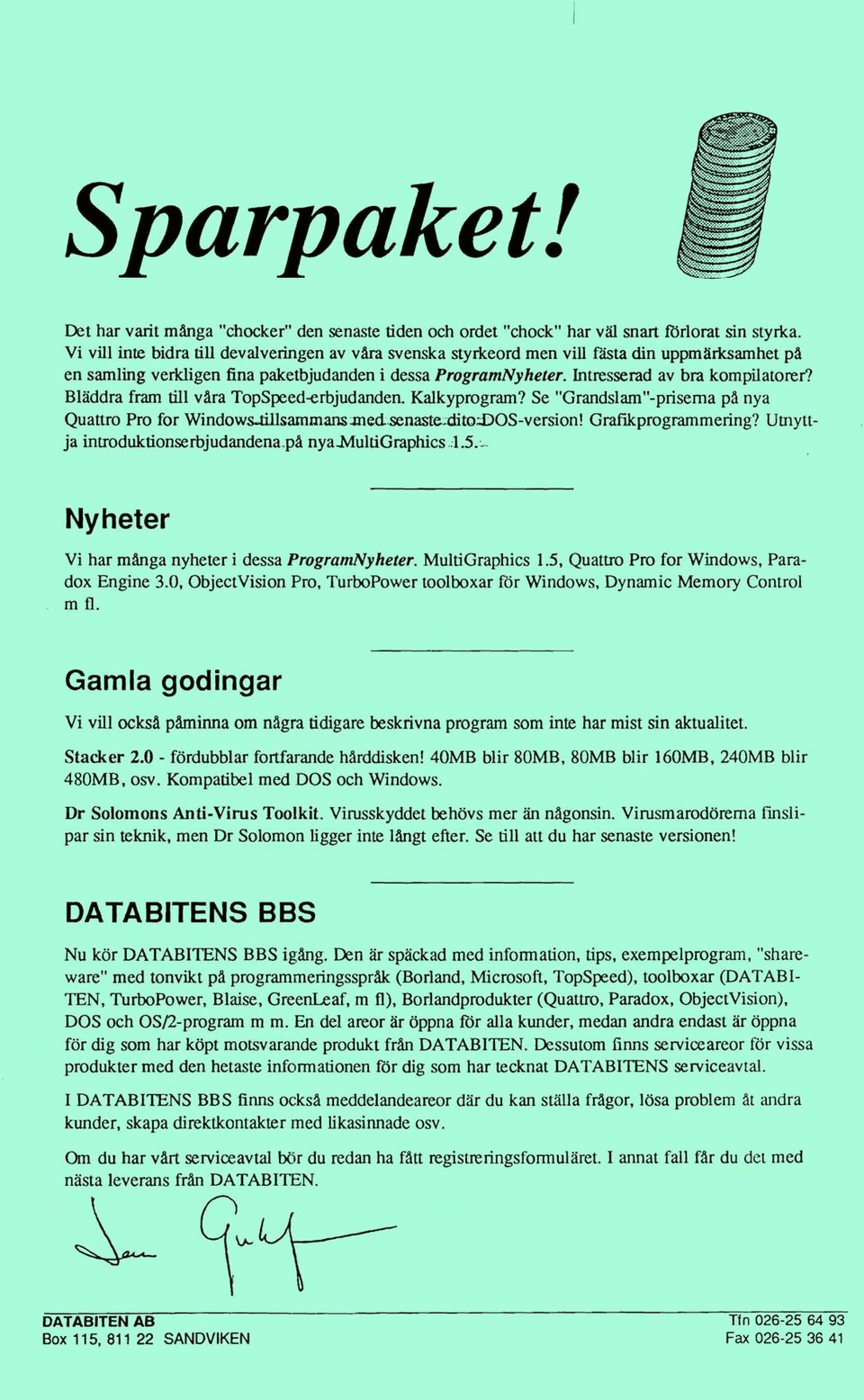 Intresserad av bra kompdatort R Bladdra fram till vara TopSpeederbjudanden. Kalkyprogram? Se "Grandsiam"-priserna pa nya Quaam Pm for Windowdiisammam ;mdsen~tpi3os-version! Grafikprogrammenng?