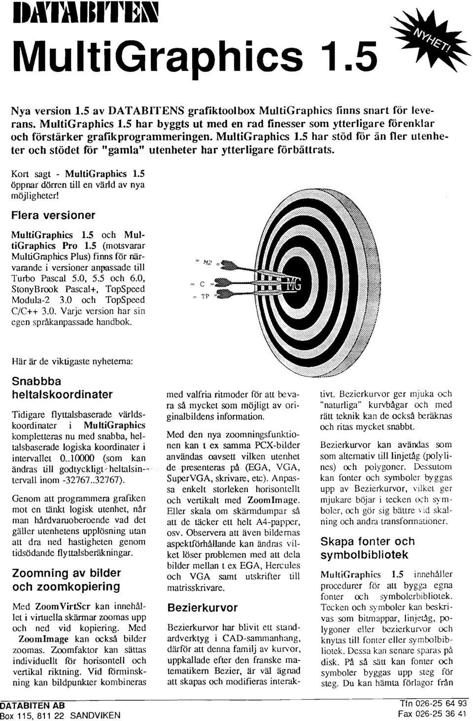 Flera versioner MultiGraphics 1.5 och MultiGraphics Pro 1.5 (motsvarar MultiGraphics Plus) finns för närvarande i versioner anpassade till Turbo Pascal 5.0, 5.5 och 6.