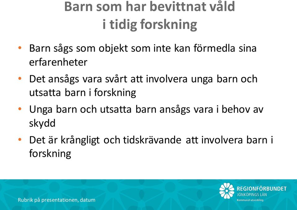 barn och utsatta barn i forskning Unga barn och utsatta barn ansågs vara i