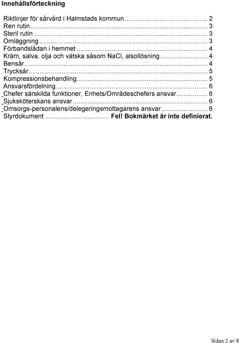 .. 5 Kompressionsbehandling... 5 Ansvarsfördelning... 6 Chefer särskilda funktioner, Enhets/Områdeschefers ansvar.