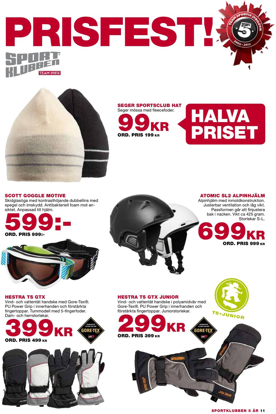 Passformen går att finjustera bak i nacken. Vikt ca 425 gram. Storlekar S-L. 699kr Ord. pris 999 KR HESTRA TS GTX Vind- och vattentät handske med Gore-Tex.