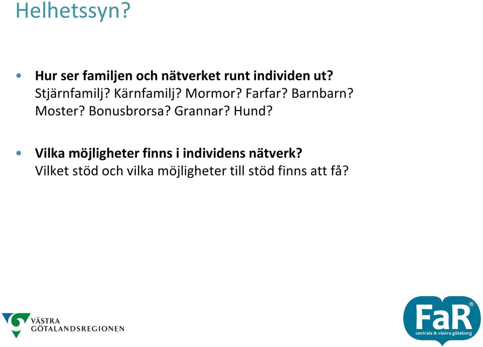 Bonusbrorsa? Grannar? Hund?