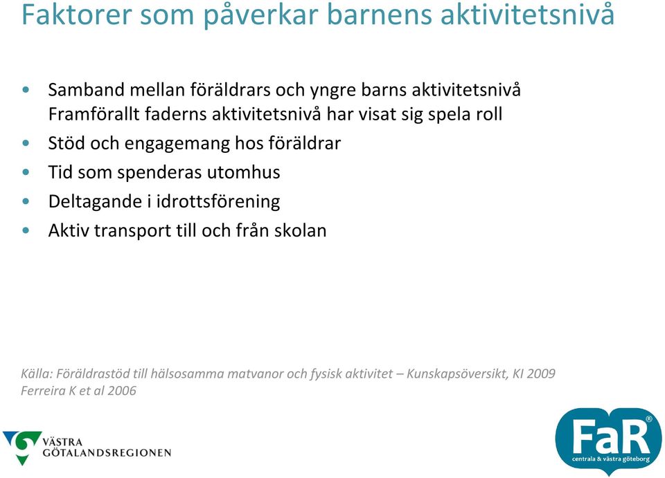 föräldrar Tid som spenderas utomhus Deltagande i idrottsförening Aktiv transport till och från