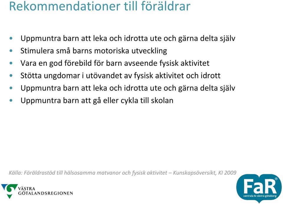 av fysisk aktivitet och idrott Uppmuntra barn att leka och idrotta ute och gärna delta själv Uppmuntra barn att