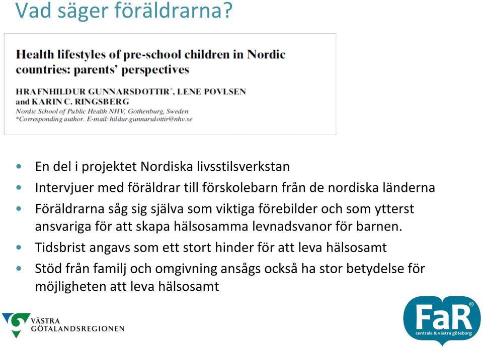 länderna Föräldrarna såg sig själva som viktiga förebilder och som ytterst ansvariga för att skapa