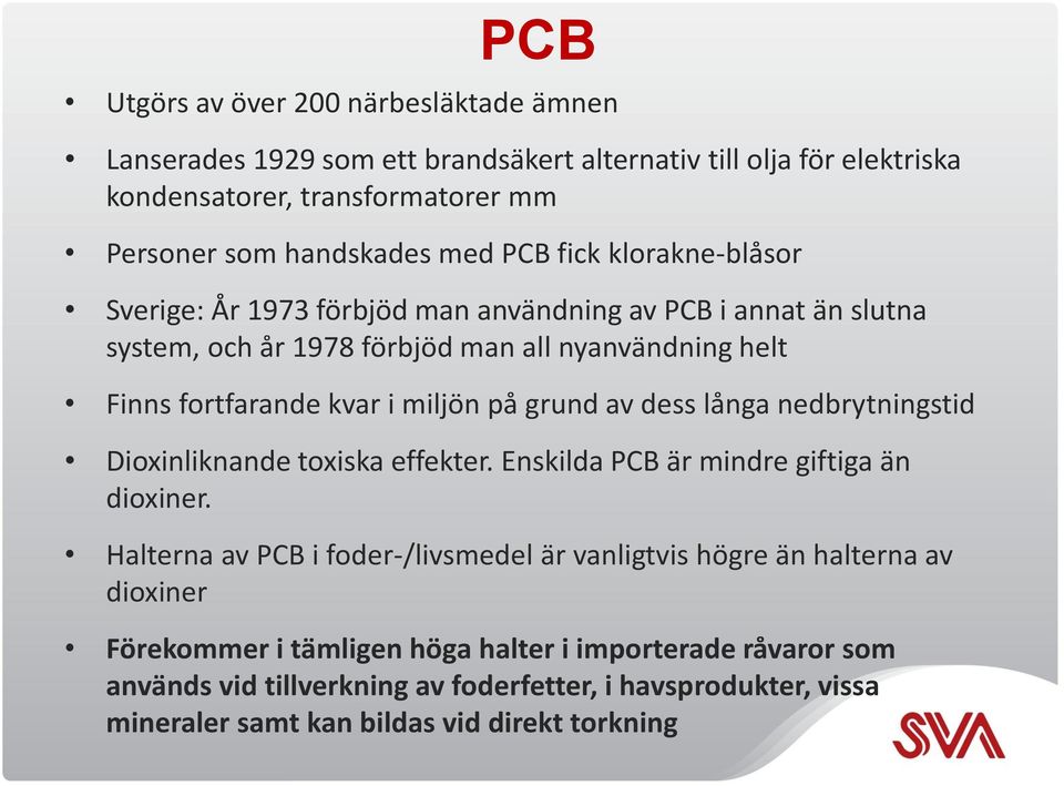 grund av dess långa nedbrytningstid Dioxinliknande toxiska effekter. Enskilda PCB är mindre giftiga än dioxiner.