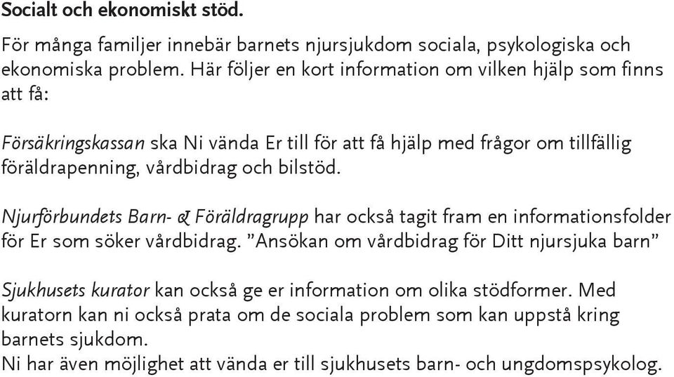 och bilstöd. Njurförbundets Barn- & Föräldragrupp har också tagit fram en informationsfolder för Er som söker vårdbidrag.