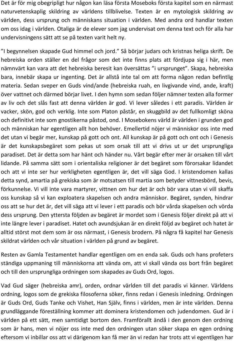 Otaliga är de elever som jag undervisat om denna text och för alla har undervisningens sätt att se på texten varit helt ny. I begynnelsen skapade Gud himmel och jord.