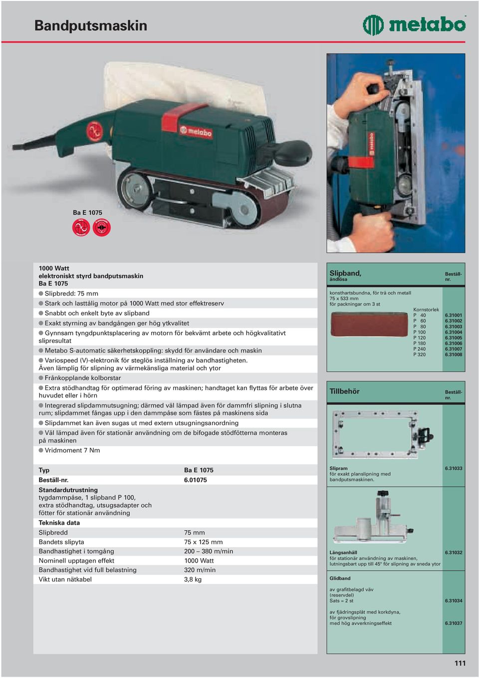 maskin Variospeed (V)-elektronik för steglös inställning av bandhastigheten.