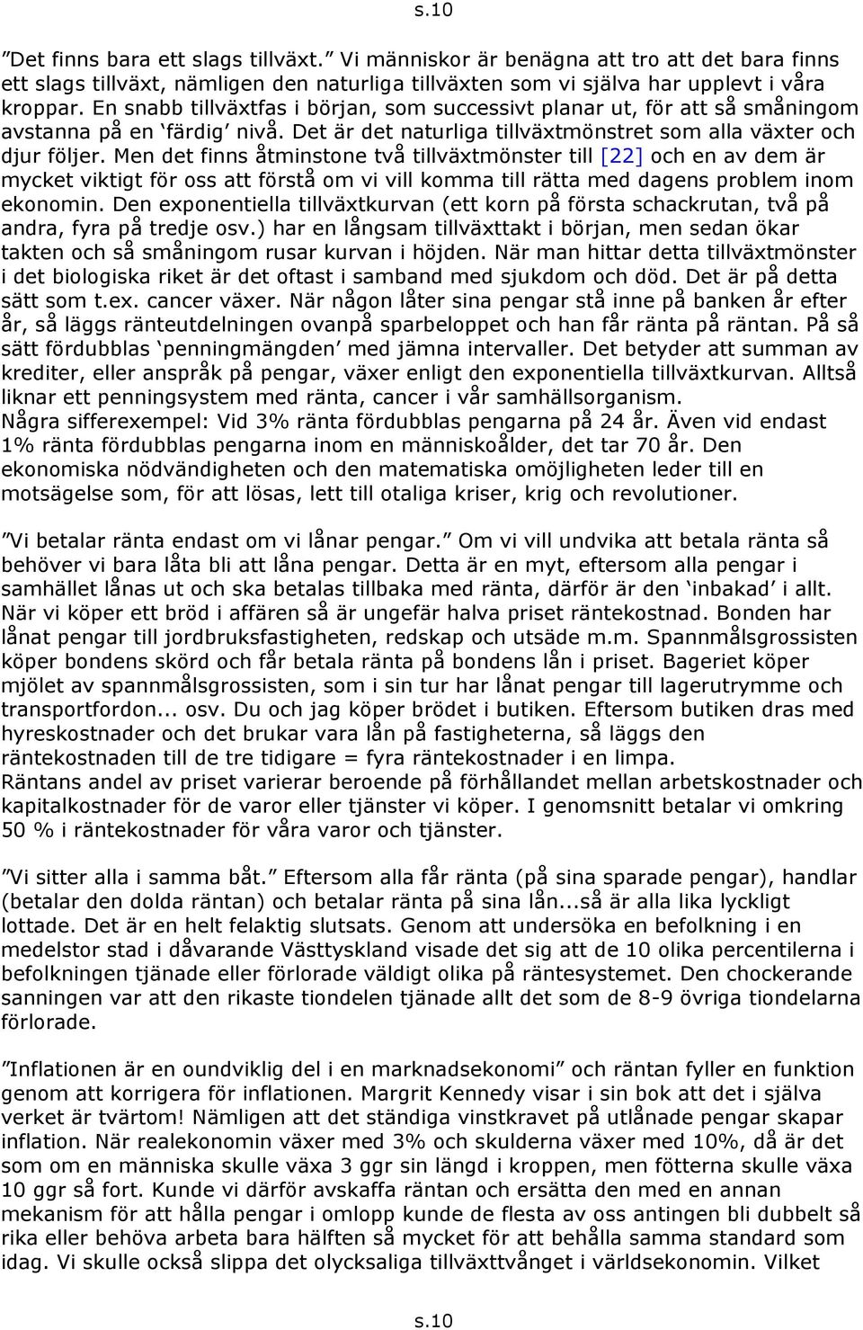 Men det finns åtminstone två tillväxtmönster till [22] och en av dem är mycket viktigt för oss att förstå om vi vill komma till rätta med dagens problem inom ekonomin.