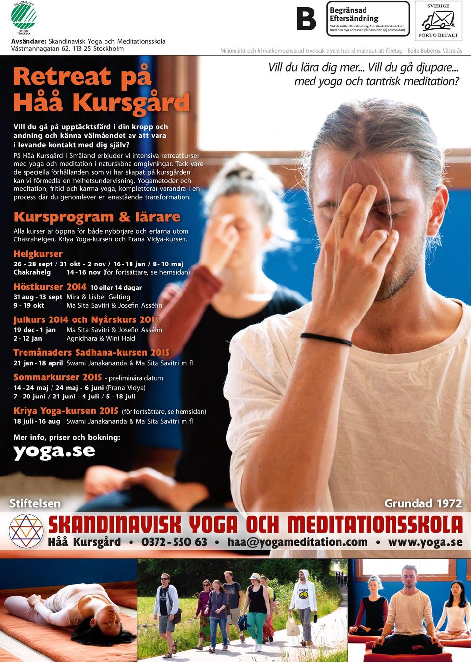 På i Småland erbjuder vi intensiva retreatkurser med yoga och meditation i natursköna omgivningar.
