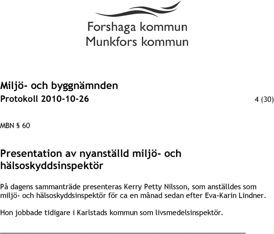 som anställdes som miljö- och hälsoskyddsinspektör för ca en månad sedan