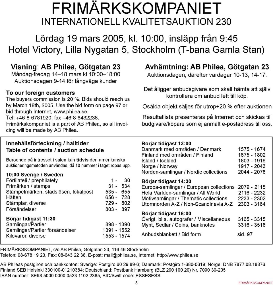 To our foreign customers The buyers commission is 20 %. Bids should reach us by March 18th, 2005. Use the bid form on page 97 or bid through Internet, www.philea.se. Tel: +46-8-6781920, fax +46-8-6432238.