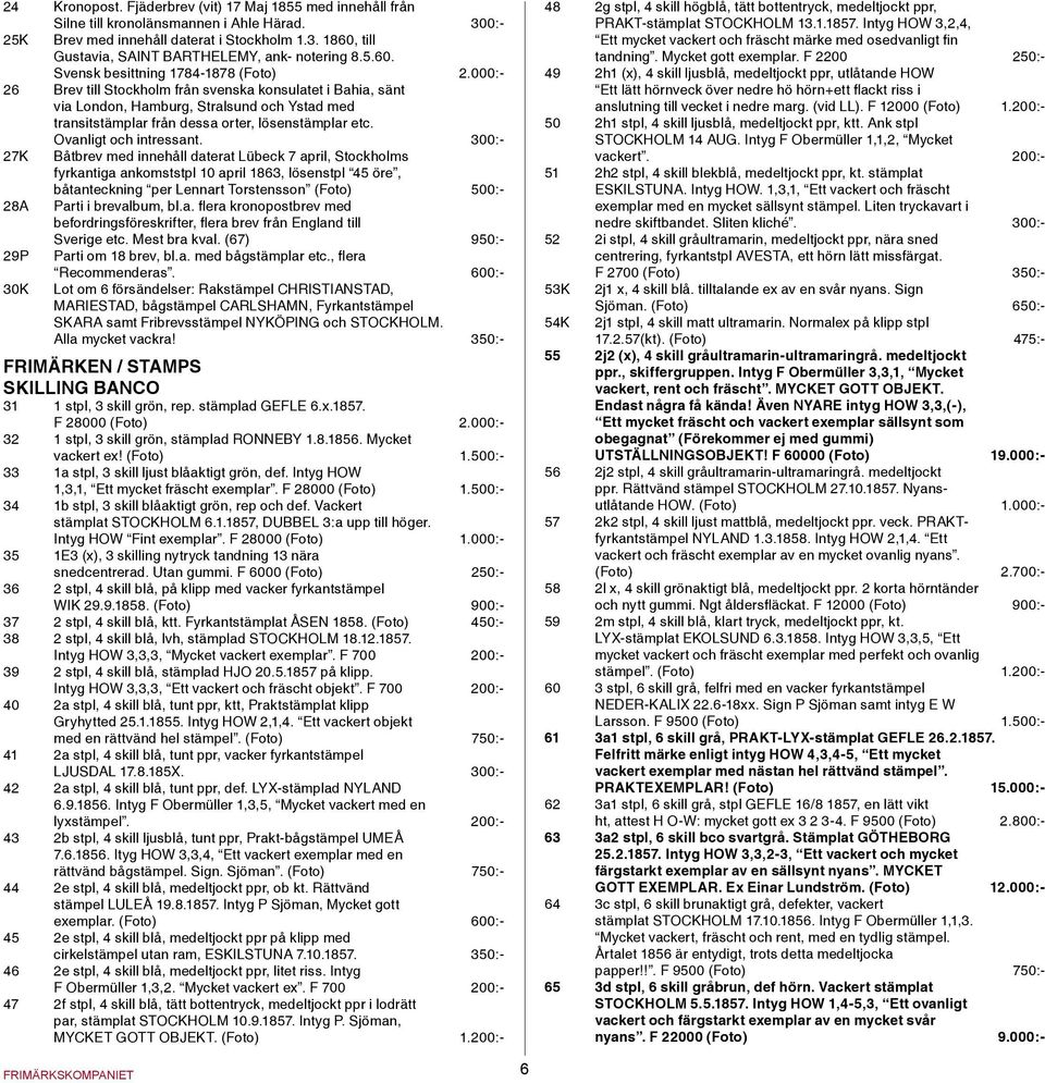 000:- 26 Brev till Stockholm från svenska konsulatet i Bahia, sänt via London, Hamburg, Stralsund och Ystad med transitstämplar från dessa orter, lösenstämplar etc. Ovanligt och intressant.