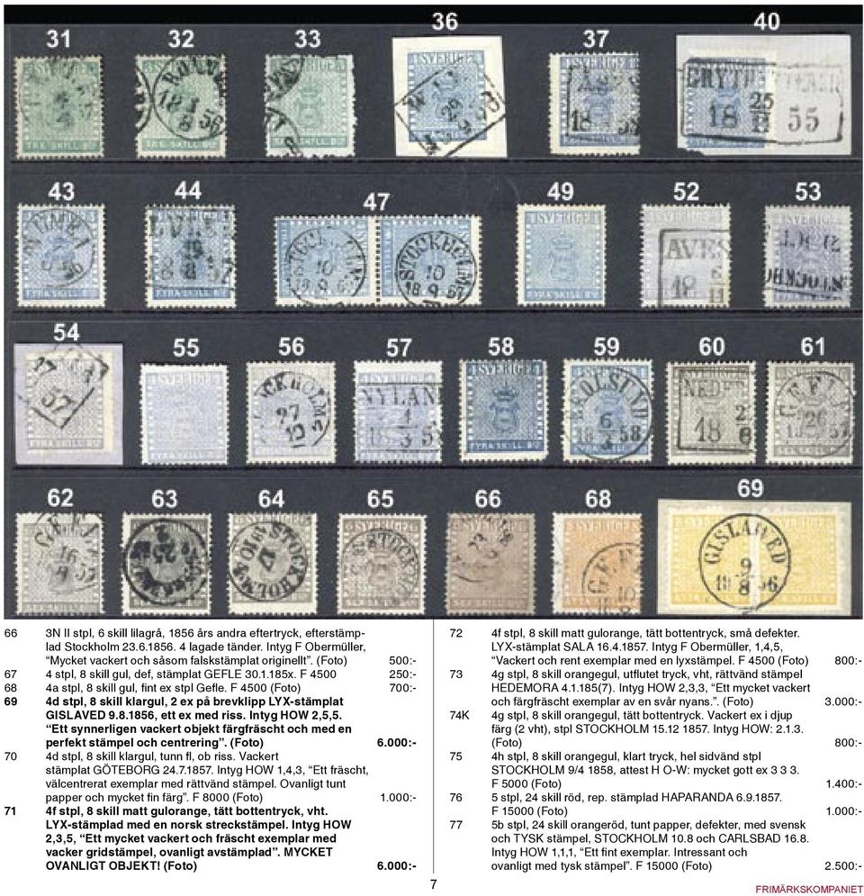 F 4500 (Foto) 700:- 69 4d stpl, 8 skill klargul, 2 ex på brevklipp LYX-stämplat GISLAVED 9.8.1856, ett ex med riss. Intyg HOW 2,5,5.