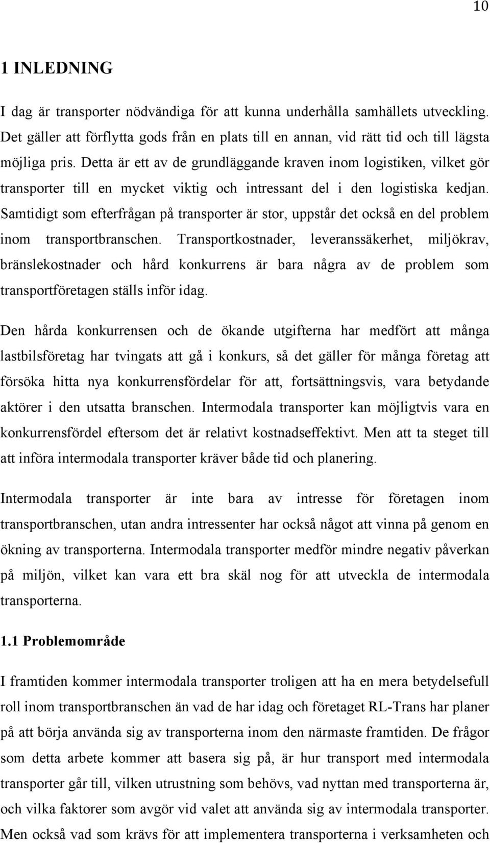 Samtidigt som efterfrågan på transporter är stor, uppstår det också en del problem inom transportbranschen.