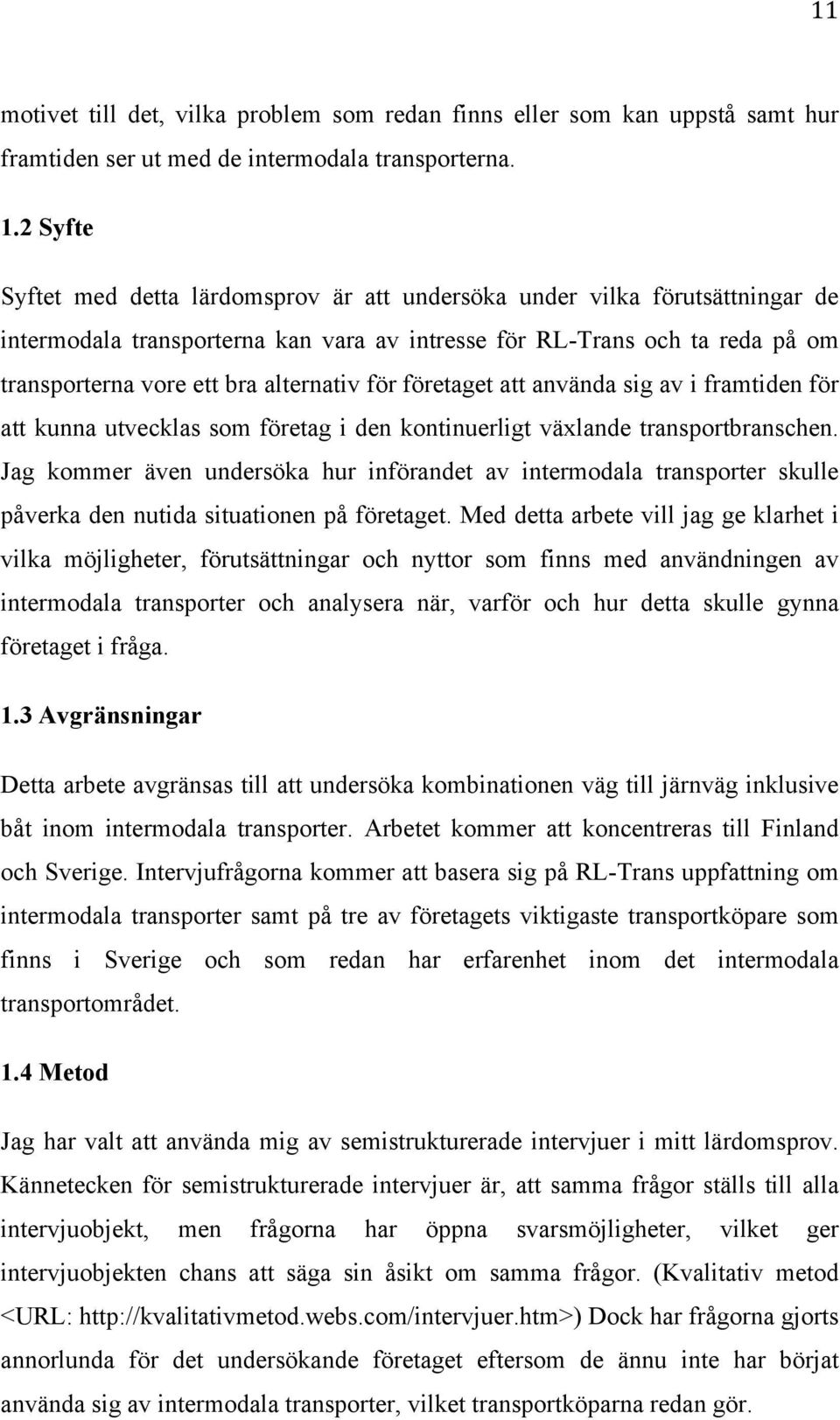 alternativ för företaget att använda sig av i framtiden för att kunna utvecklas som företag i den kontinuerligt växlande transportbranschen.