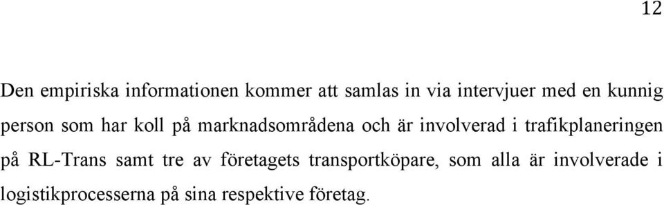 trafikplaneringen på RL-Trans samt tre av företagets transportköpare,