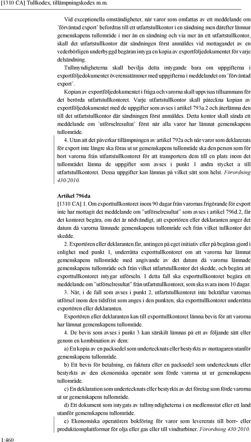 m. Vid exceptionella omständigheter, när varor som omfattas av ett meddelande om förväntad export befordras till ett utfartstullkontor i en sändning men därefter lämnar gemenskapens tullområde i mer