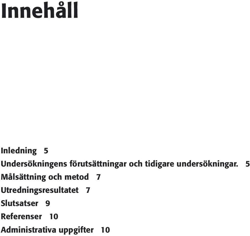 5 Målsättning och metod 7 Utredningsresultatet