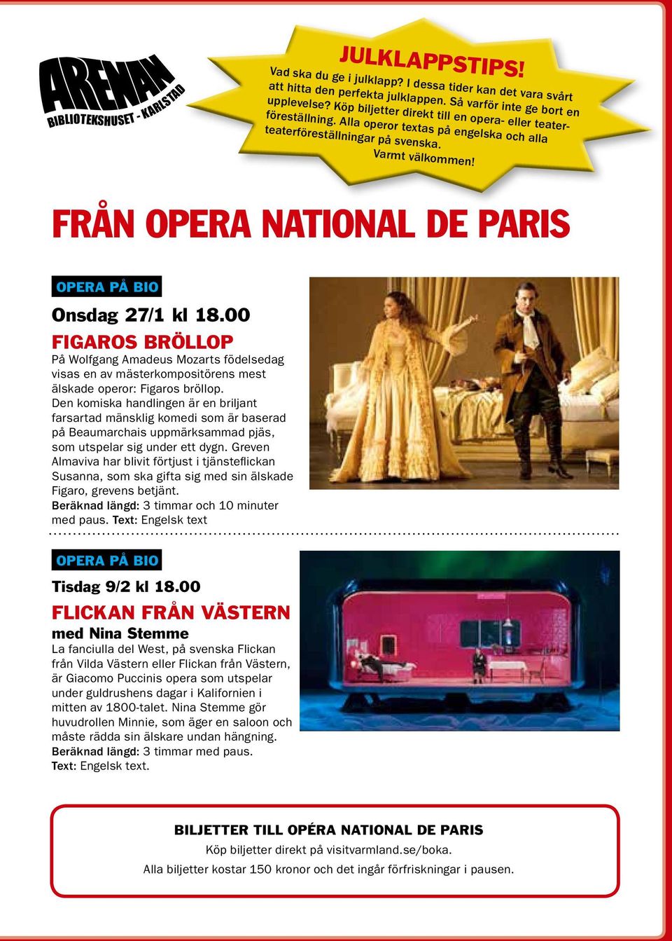 FRÅN OPERA NATIONAL DE PARIS OPERA på bio Onsdag 27/1 kl 18.00 Figaros bröllop På Wolfgang Amadeus Mozarts födelsedag visas en av mästerkompositörens mest älskade operor: Figaros bröllop.