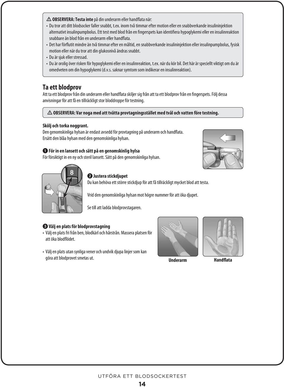 Ett test med blod från en fingerspets kan identifiera hypoglykemi eller en insulinreaktion snabbare än blod från en underarm eller handflata.