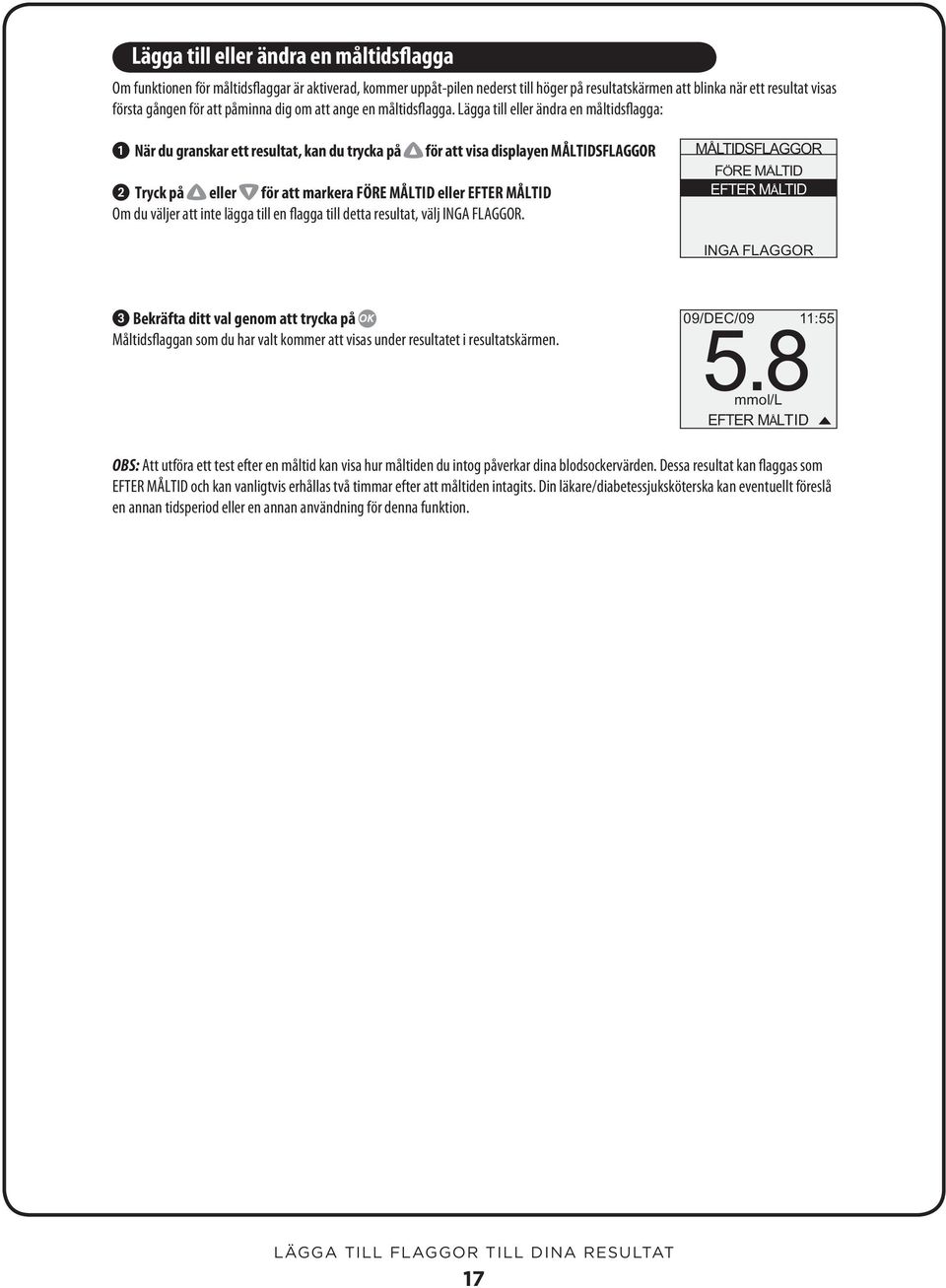 Lägga till eller ändra en måltidsflagga: När du granskar ett resultat, kan du trycka på för att visa displayen MÅLTIDSFLAGGOR Tryck på eller för att markera FÖRE MÅLTID eller EFTER MÅLTID Om du