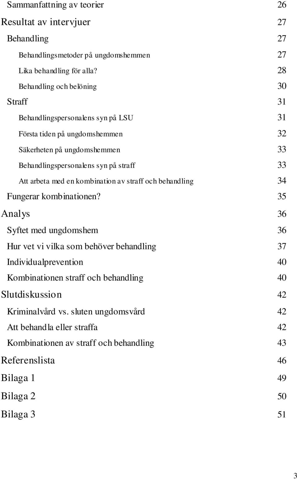 Att arbeta med en kombination av straff och behandling 34 Fungerar kombinationen?