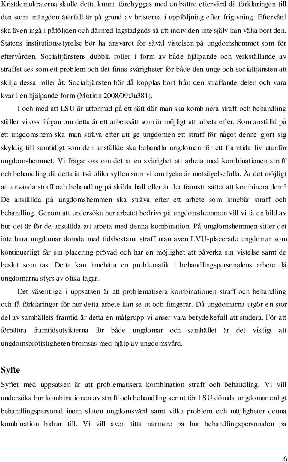 Statens institutionsstyrelse bör ha ansvaret för såväl vistelsen på ungdomshemmet som för eftervården.