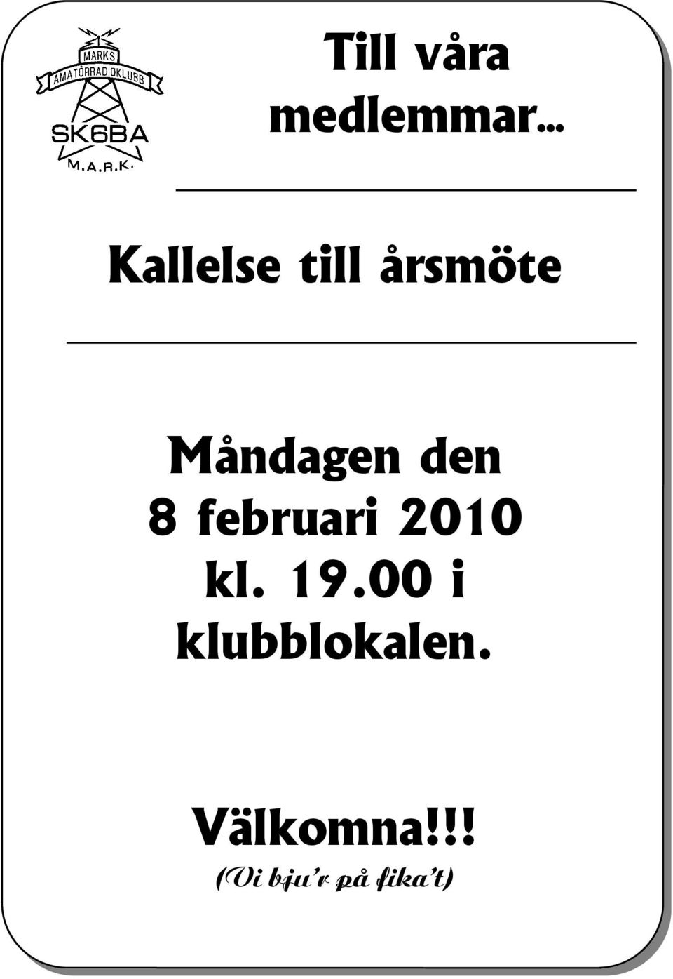 februari 2010 kl. 19.00 i klubblokalen.