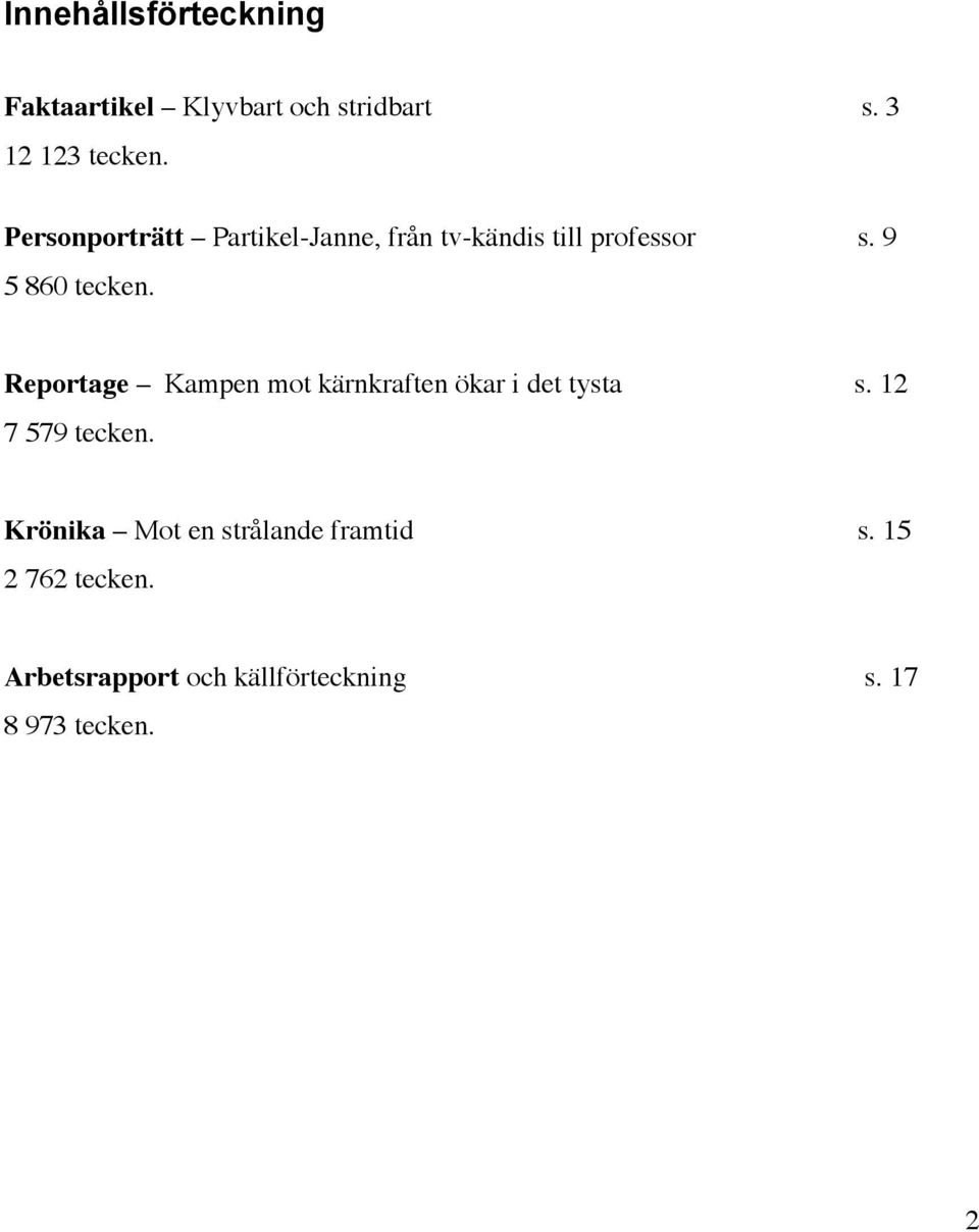 Reportage Kampen mot kärnkraften ökar i det tysta s. 12 7 579 tecken.