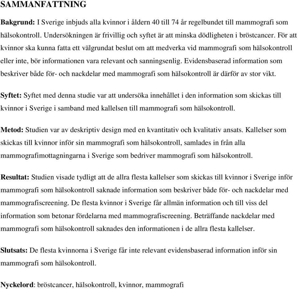 För att kvinnor ska kunna fatta ett välgrundat beslut om att medverka vid mammografi som hälsokontroll eller inte, bör informationen vara relevant och sanningsenlig.