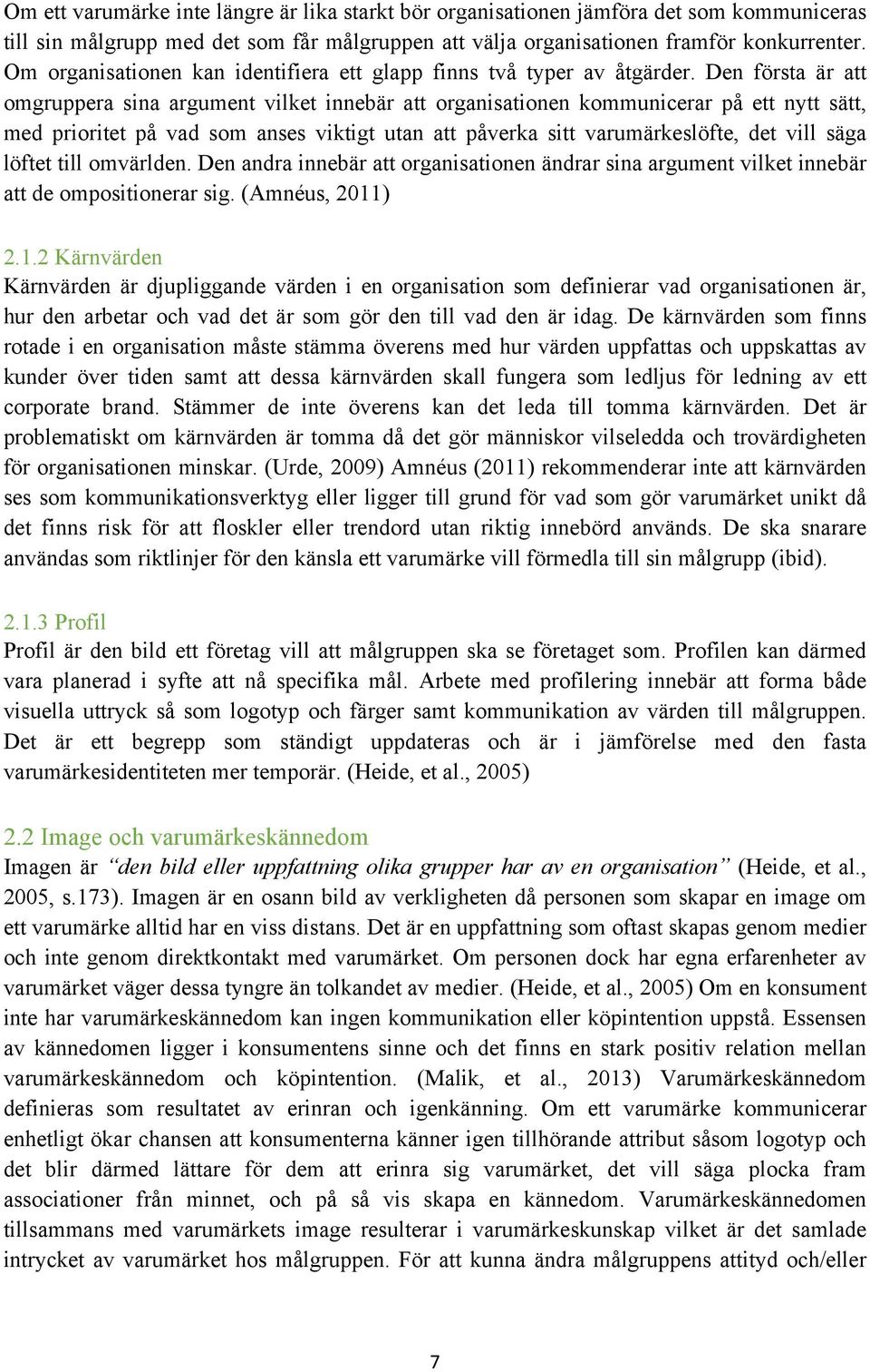 Den första är att omgruppera sina argument vilket innebär att organisationen kommunicerar på ett nytt sätt, med prioritet på vad som anses viktigt utan att påverka sitt varumärkeslöfte, det vill säga