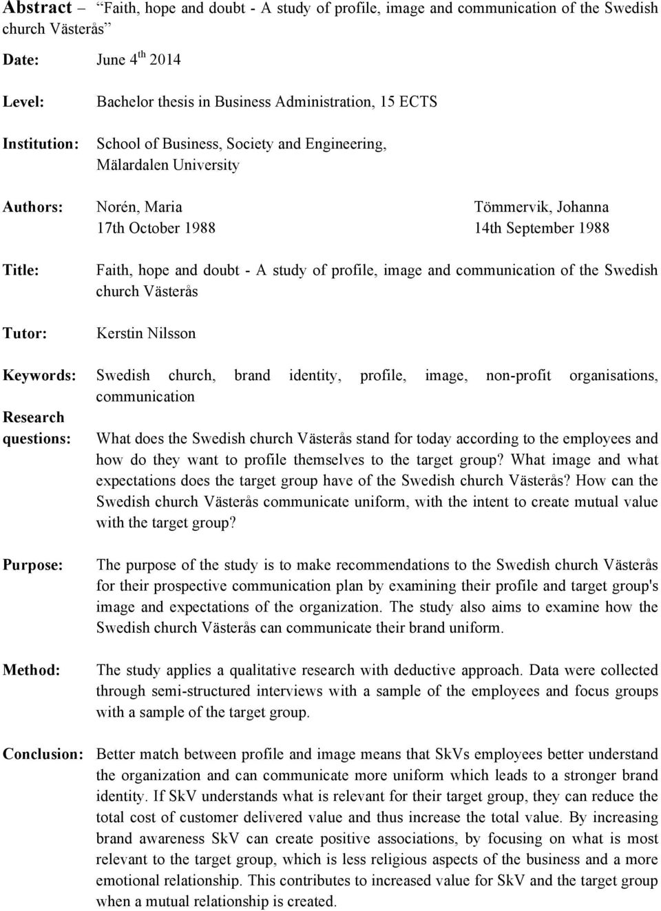 profile, image and communication of the Swedish church Västerås Kerstin Nilsson Keywords: Swedish church, brand identity, profile, image, non-profit organisations, communication Research questions: