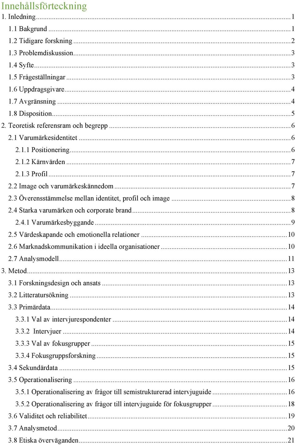 .. 8 2.4 Starka varumärken och corporate brand... 8 2.4.1 Varumärkesbyggande... 9 2.5 Värdeskapande och emotionella relationer... 10 2.6 Marknadskommunikation i ideella organisationer... 10 2.7 Analysmodell.