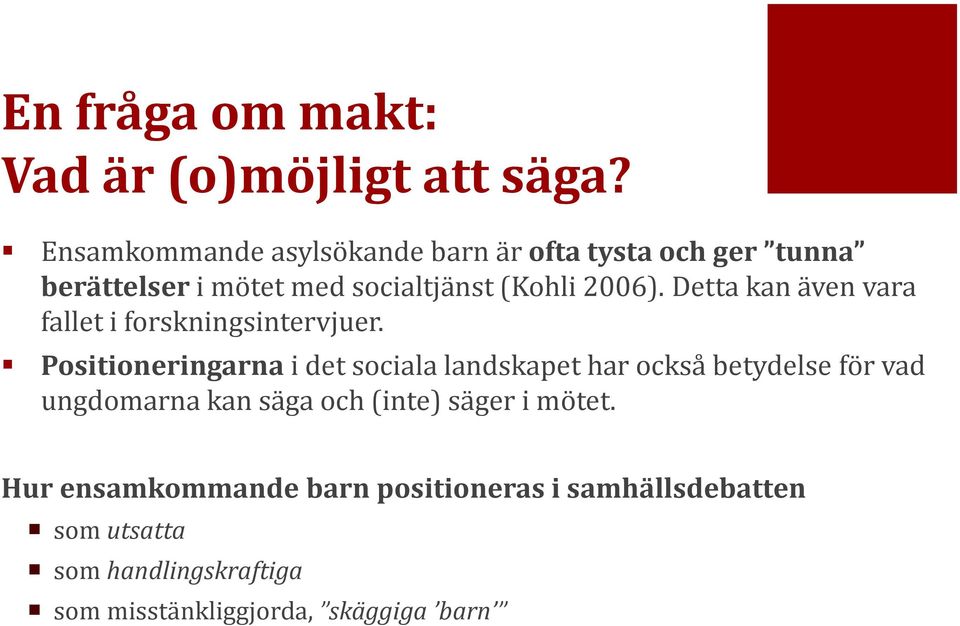 Detta kan även vara fallet i forskningsintervjuer.