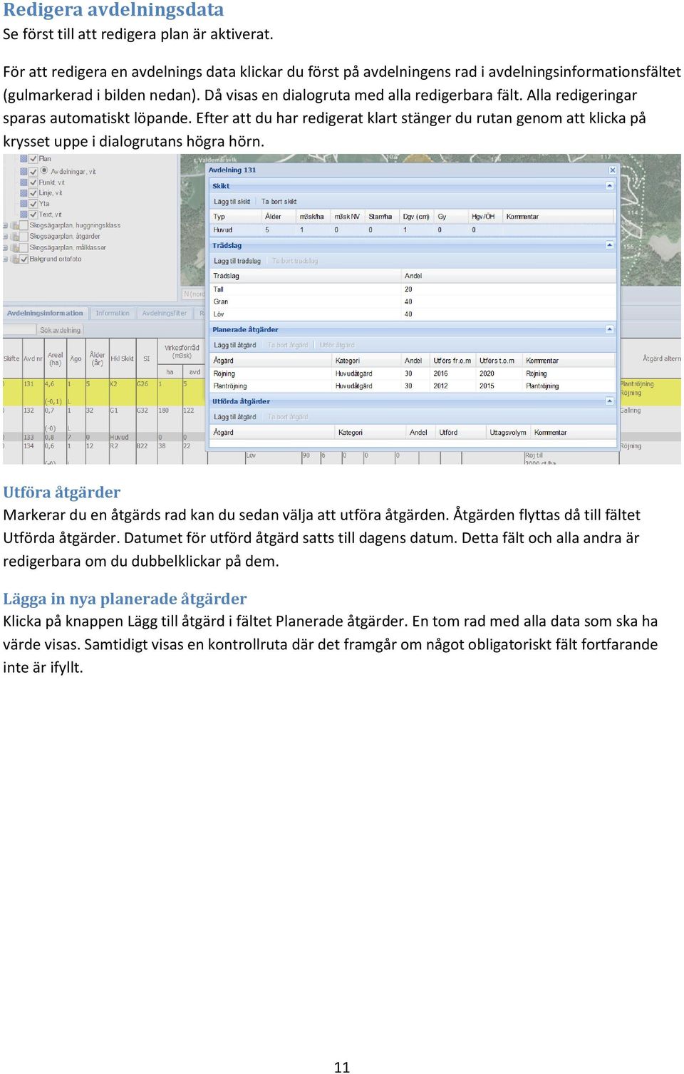 Alla redigeringar sparas automatiskt löpande. Efter att du har redigerat klart stänger du rutan genom att klicka på krysset uppe i dialogrutans högra hörn.