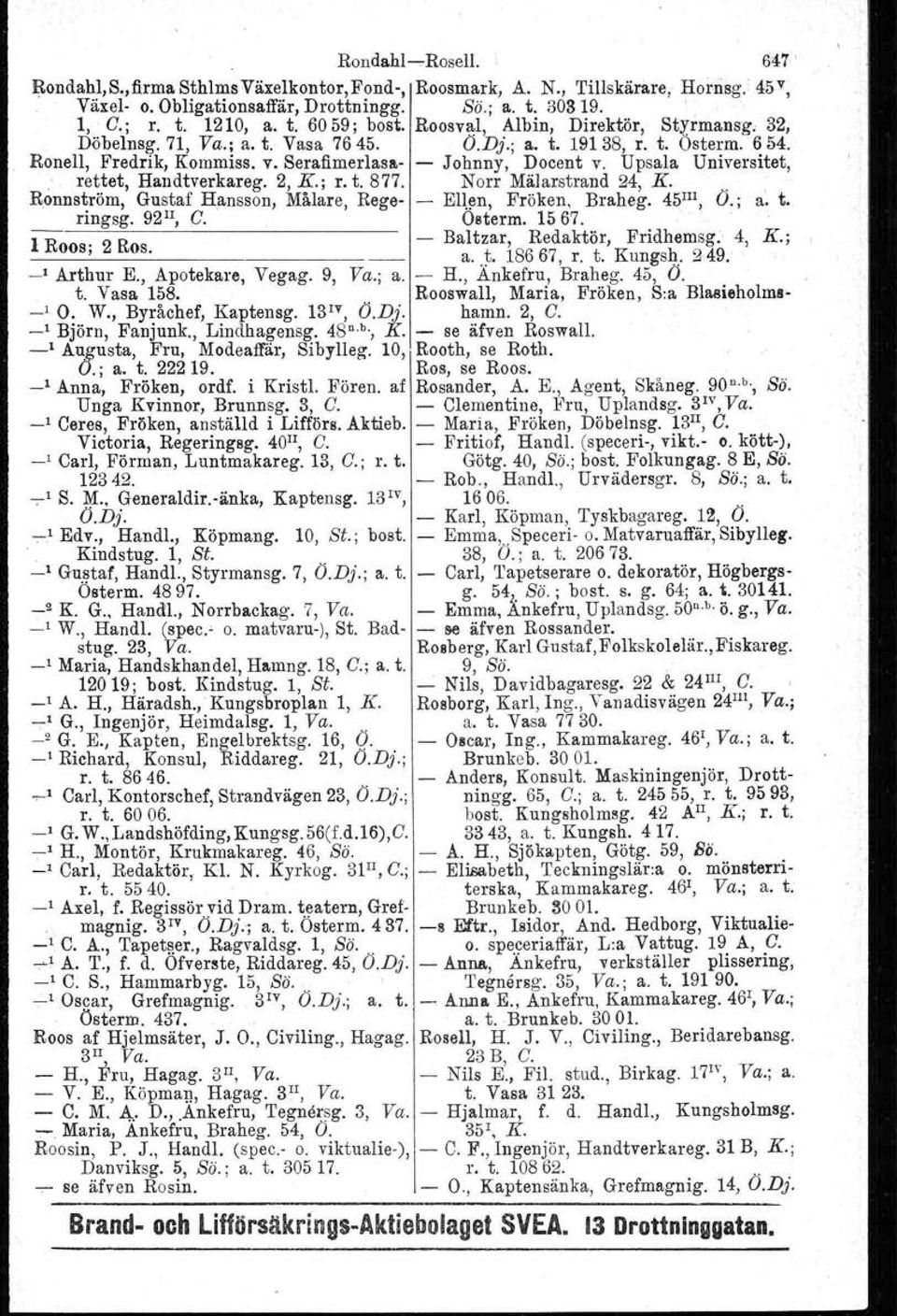 Upsala Universitet,. rettet, Handtverkareg. 2, K.; r. t. 877. Norr Mälarstrand 24, K.. Bonnström, Gustaf Hansson, Målare, Rege- - Ellen, Fröken, Braheg. 45 III, Ö.; a, t. ringsg. 92 li, C" Oaterm.